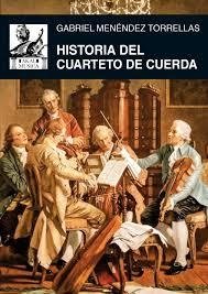 HISTORIA DEL CUARTETO DE CUERDA - GABRIEL MENÉNDEZ TORRELLAS - Akal