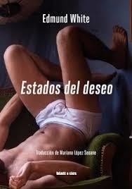 ESTADOS DEL DESEO - EDMUND WHITE - BLATT Y RÍOS