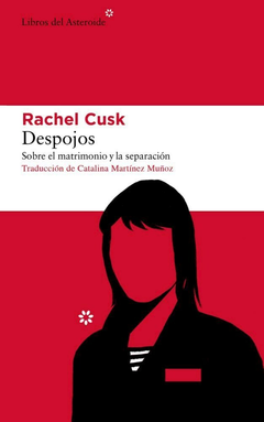 DESPOJOS - RACHEL CUSK - LIBROS DEL ASTEROIDE