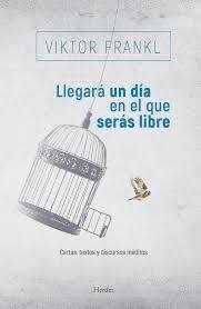 Llegará un día en el que serás libre - Viktor Frankl - Herder