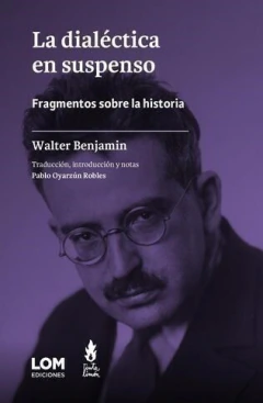 LA DIALÉCTICA DEL SUSPENSO - WALTER BENJAMIN - LOM