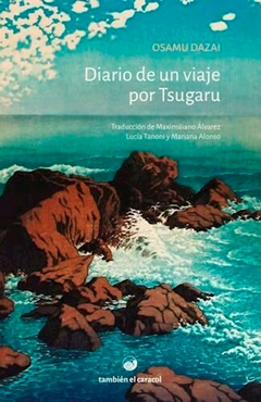 DIARIO DE UN VIAJE POR TSUGARU - OSAMU DAZAI - TAMBIEN EL CARACOL