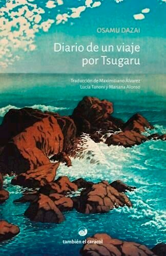 DIARIO DE UN VIAJE POR TSUGARU - OSAMU DAZAI - TAMBIEN EL CARACOL