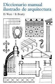 DICCIONARIO MANUAL ILUSTRADO DE ARQUITECTURA - D. WARE/ B. BEATTY - GG