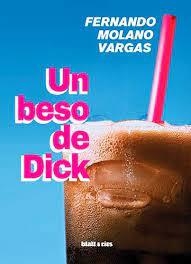 UN BESO DE DICK - FERNANDO VARGAS MOLANO - BLATT Y RÍOS