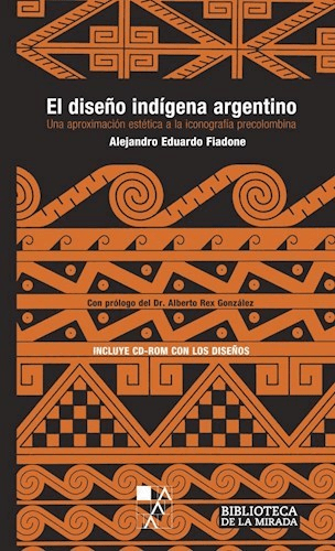 El diseño indígena argentino. (Con cd rom) - Alejandro Eduardo Fiadone - La marca editora