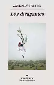 LOS DIVAGANTES - GUADALUPE NETTEL - ANAGRAMA