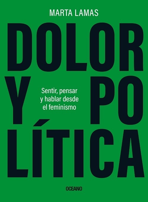 DOLOR Y POLÍTICA - MARTA LAMAS - OCEANO