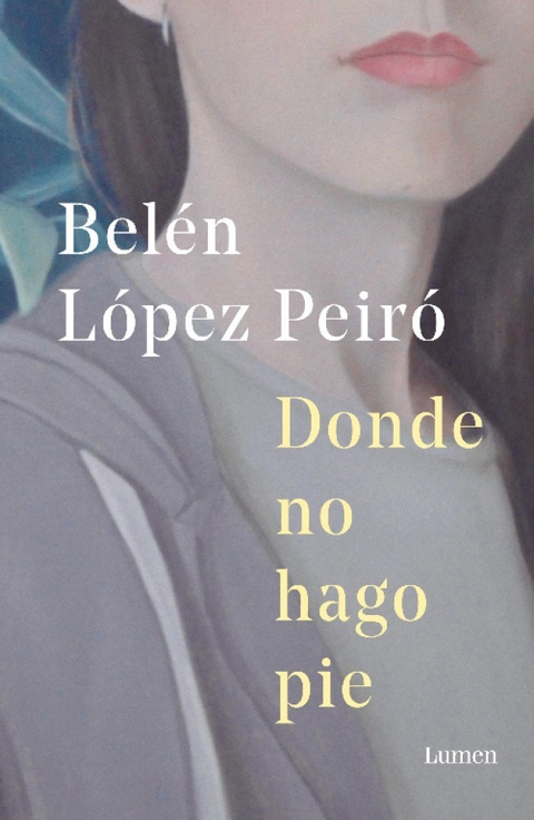 DONDE NO HAGO PIE - BELÉN LÓPEZ PEIRÓ - LUMEN