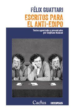 Escritos para el Anti- Edipo - Félix Guattari - Cactus