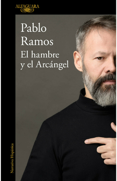 EL HAMBRE Y EL ARCANGEL - PABLO RAMOS - ALFAGUARA