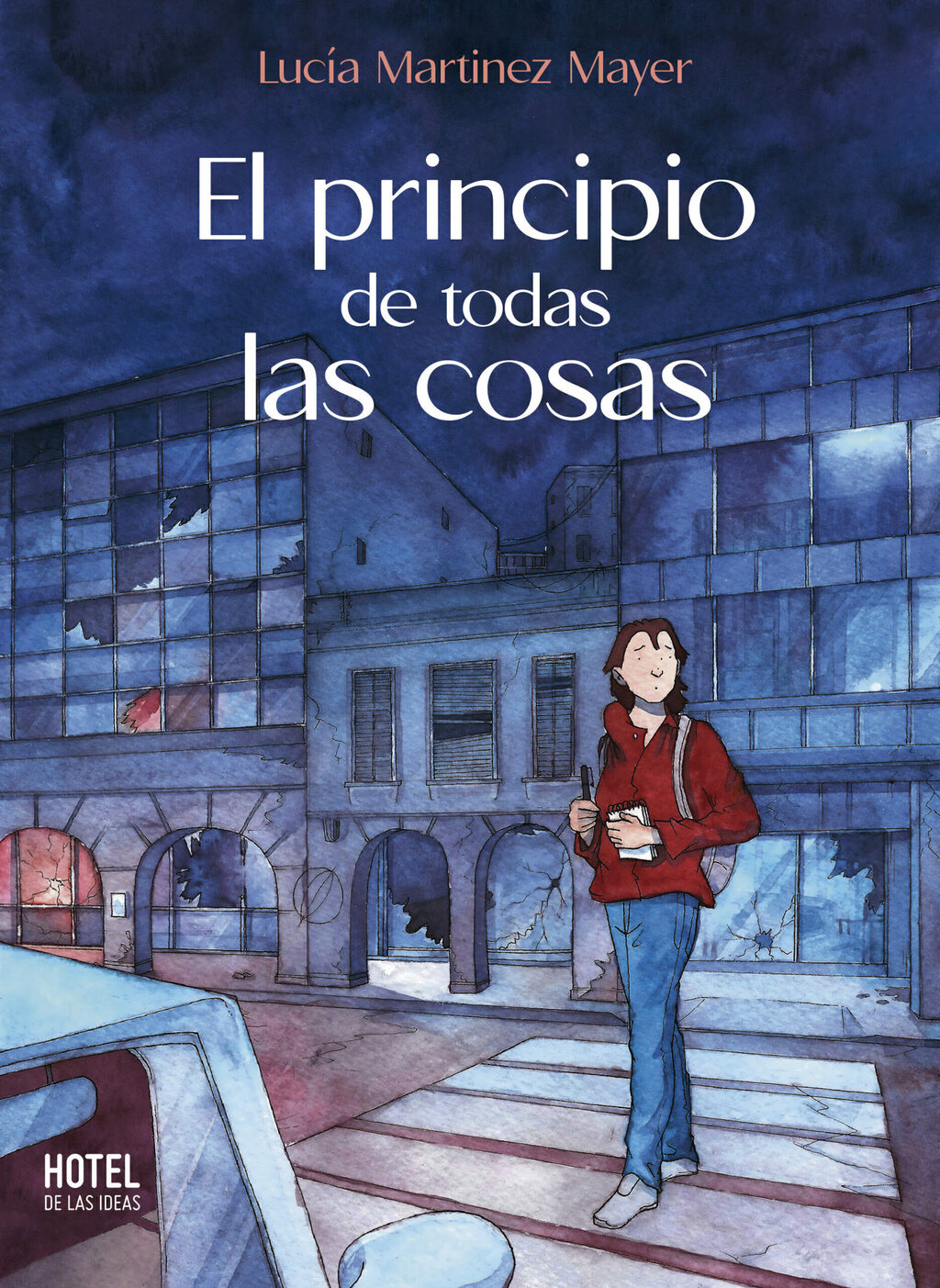 EL PRINCIPIO DE T0DAS LAS COSAS - LUCÍA MARTÍNEZ MAYER - HOTEL DE LAS IDEAS