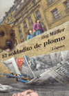 El soldadito de plomo (Tapa dura) - Jörg Muller - Lóguez