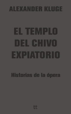 EL TEMPLO DEL CHIVO EXPIATORIO - ALEXANDER KLUGE - LIBRETTO