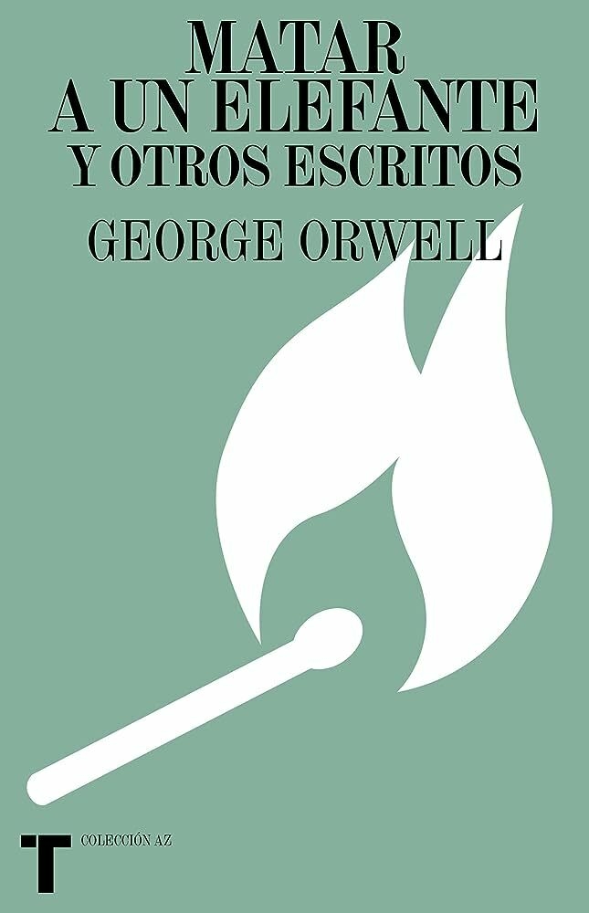 MATAR A UN ELEFANTE Y OTROS ESCRITOS - GEORGE ORWELL - TURNER