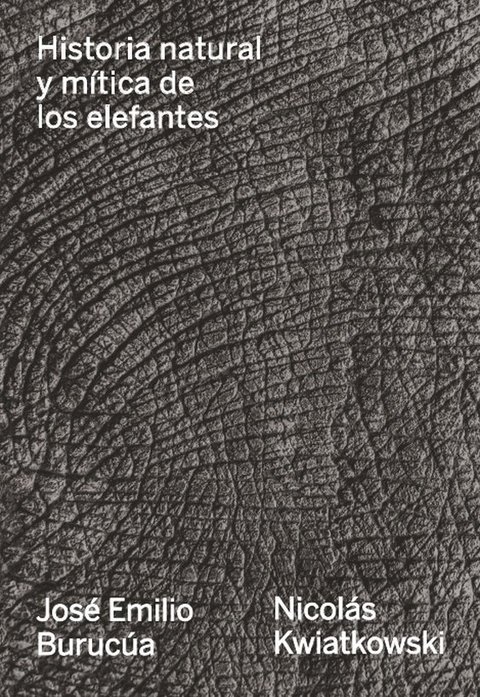 HISTORIA NATURAL Y MÍTICA DE LOS ELEFANTES - JOSÉ EMILIO BURUCÚA - AMPERSAND