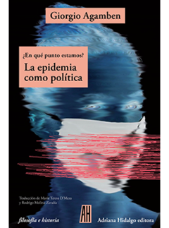 LA EPIDEMIA CÓMO POLÍTICA. ¿EN QUÉ PUNTO ESTAMOS? - Giorgio Agamben - Adriana Hidalgo