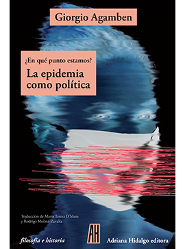 LA EPIDEMIA CÓMO POLÍTICA. ¿EN QUÉ PUNTO ESTAMOS? - Giorgio Agamben - Adriana Hidalgo