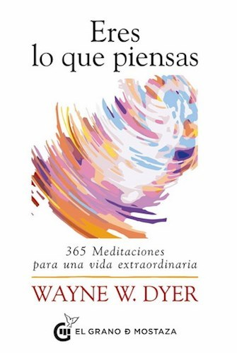 ERES LO QUE PIENSAS - WAYNE W. DYER - EL GRANO DE MOSTAZA