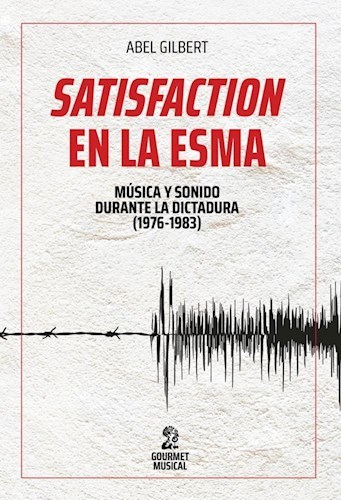 SATISFACTION EN LA ESMA - ABEL GILBERT - Gourmet Musical