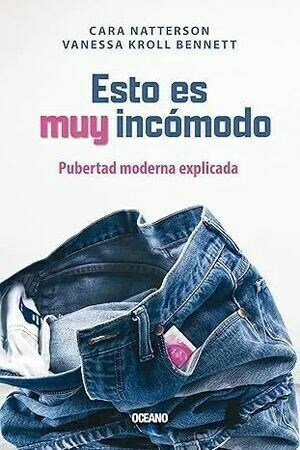 ESTO ES MUY INCOMODO PUBERTAD MODERNA EXPLICADA - CARA NATTERSON - OCEANO