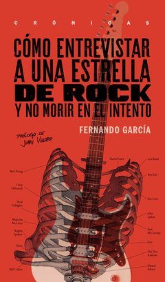 Cómo entrevistar a una estrella de rock y no morir en el intento - Fernando García - JUS