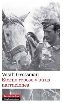 Eterno reposo y otras narraciones - VASILI GROSSMAN - Galaxia Gutenberg