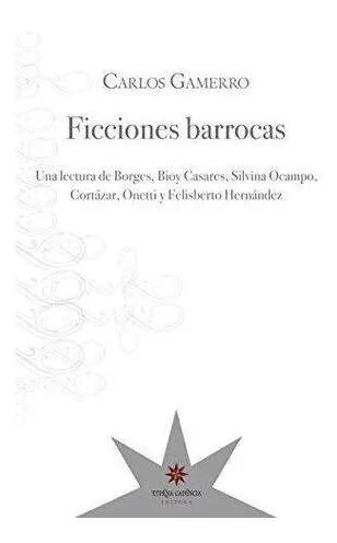 FICCIONES BARROCAS - CARLOS GAMERRO - ETERNA CADENCIA