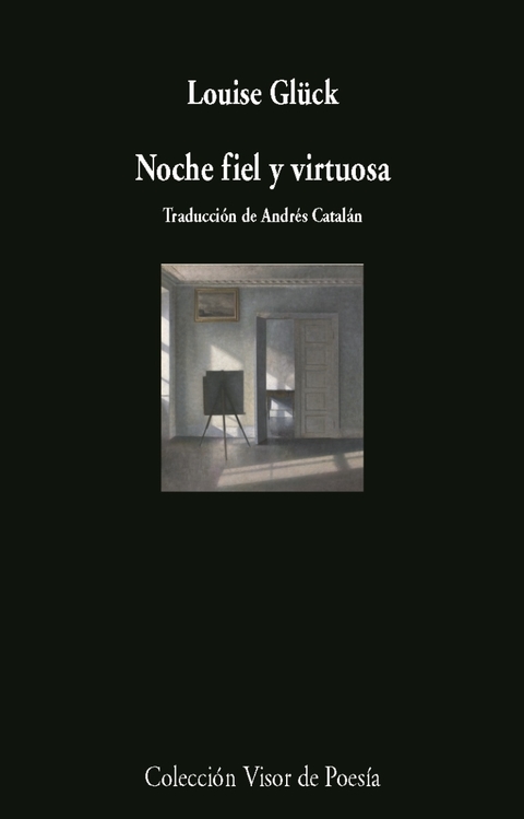 NOCHE FIEL Y VIRTUOSA - LOUISE GLÜCK - VISOR