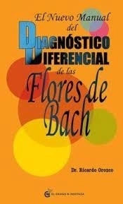 El nuevo manual del diagnóstico diferencial de las Flores de Bach - Dr. Ricardo Orozco - El grano de mostaza