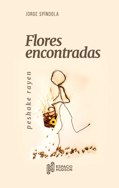 FLORES ENCONTRADAS - JORGE SPÍNDOLA - ESPACIO HUDSON