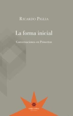 LA FORMA INICIAL - RICARDO PIGLIA - Eterna Cadencia