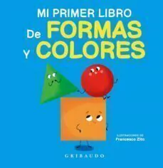 MI PRIMER LIBRO DE FORMAS Y COLORES - GRIBAUDO