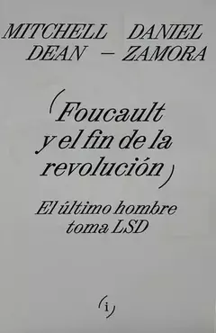 FOUCAULT Y EL FIN DE LA REVOLUCION -MITCHELL DEAN - DANIEL ZAMORA - INTERFERENCIAS