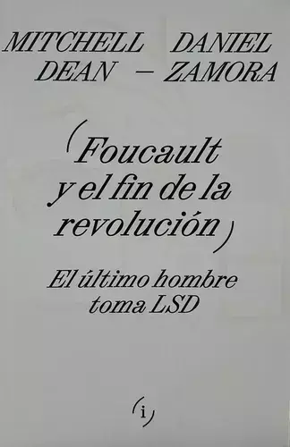 FOUCAULT Y EL FIN DE LA REVOLUCION -MITCHELL DEAN - DANIEL ZAMORA - INTERFERENCIAS