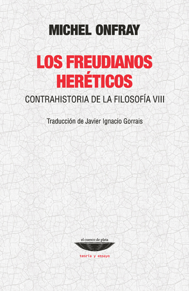 LOS FREUDIANOS HERÉTICOS - MICHEL ONFRAY - EL CUENCO DE PLATA