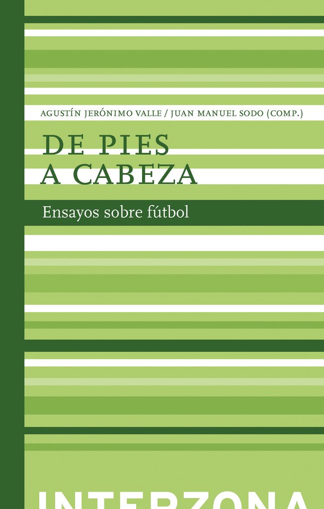 De pies a cabeza. Ensayos sobre fútbol - AA. VV. - Interzona