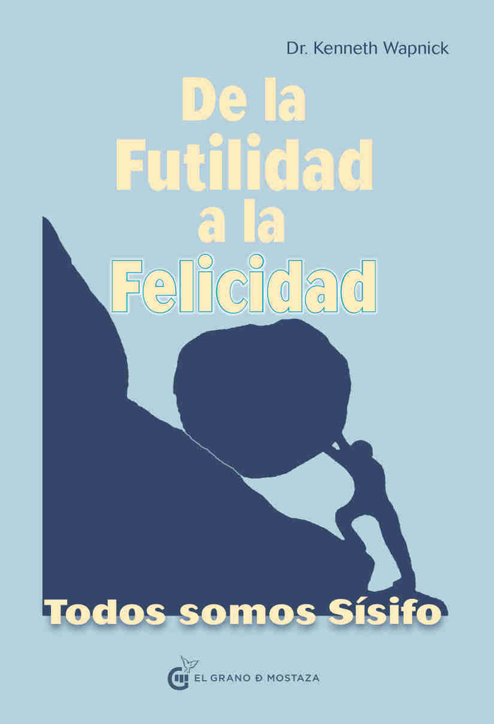 DE LA FUTILIDAD A LA FELICIDAD - Dr. Kenneth Wapnick - El grano de mostaza