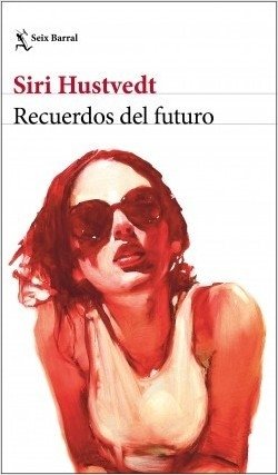 RECUERDOS DEL FUTURO - Siri Hustvedt - Seix Barral