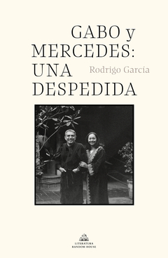 GABO Y MERCEDES : UNA DESPEDIDA - RODRIGO GARCÍA BARCHA - RANDOM HOUSE