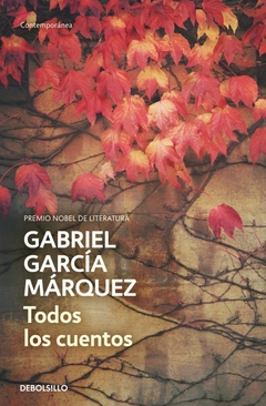 TODOS LOS CUENTOS - GABRIEL GARCÍA MÁRQUEZ - DEBOLSILLO