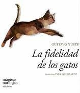 La fidelidad de los gatos - Gustavo Yuste - Mágicas Naranjas