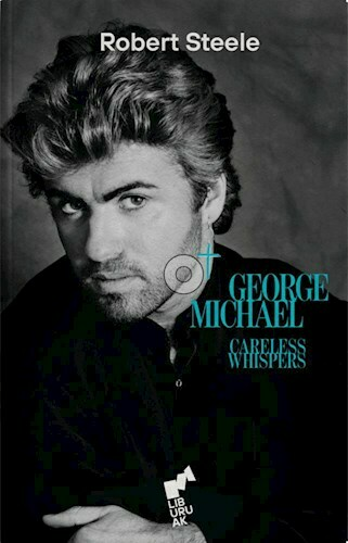 CARELESS WHISPERS GEORGE MICHAEL - ROBERT STELEE - LIBURUAK