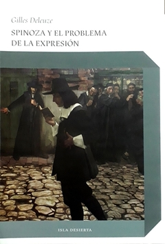 SPINOZA Y EL PROBLEMA DE LA EXPRESIÓN - GILLES DELEUZE - ISLA DESIERTA