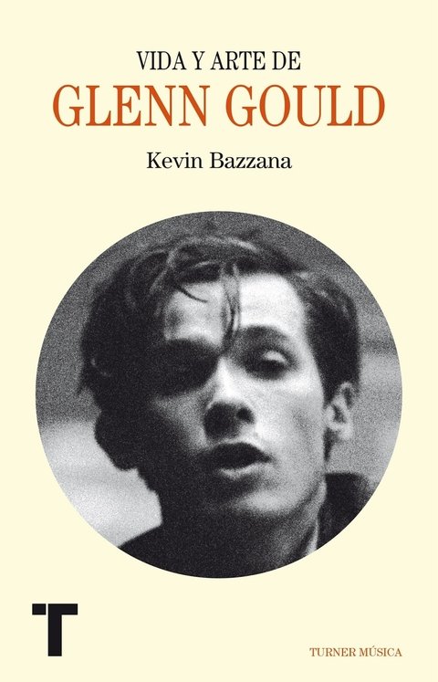 Vida y arte de Glenn Gould - Kevin Bazzana - Turner