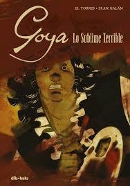 Goya. Lo sublime terrible - El Torres / Fran Galán - Dibbuks