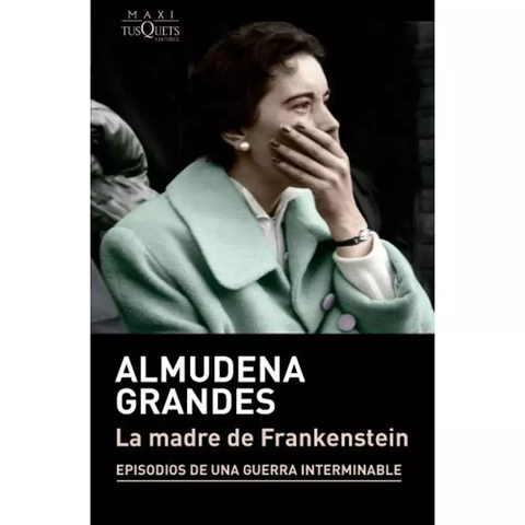 LA MADRE DE FRANKESTEIN - ALMUDENA GRANDES - TUSQUETS