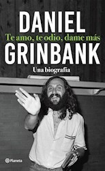 TE AMO, TE ODIO, DAME MAS - DANIEL GRINBANK - PLANETA