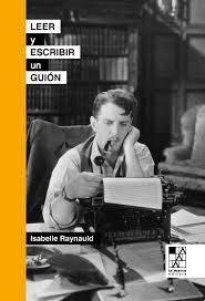 LEER Y ESCRIBIR UN GUIÓN - ISABELLE RAYNAULD - La marca editora