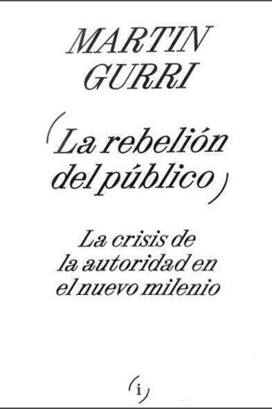 LA REBELIÓN DEL PÚBLICO - MARTIN GURRI - INTERFERENCIAS